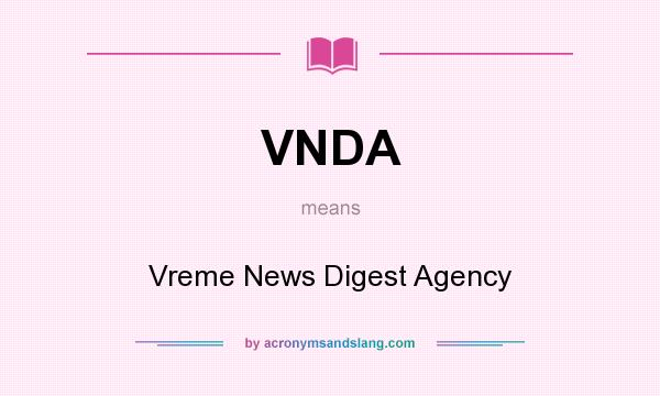 What does VNDA mean? It stands for Vreme News Digest Agency