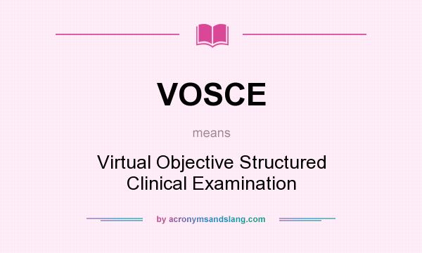 What does VOSCE mean? It stands for Virtual Objective Structured Clinical Examination