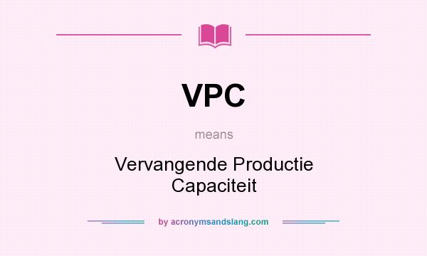 What does VPC mean? It stands for Vervangende Productie Capaciteit