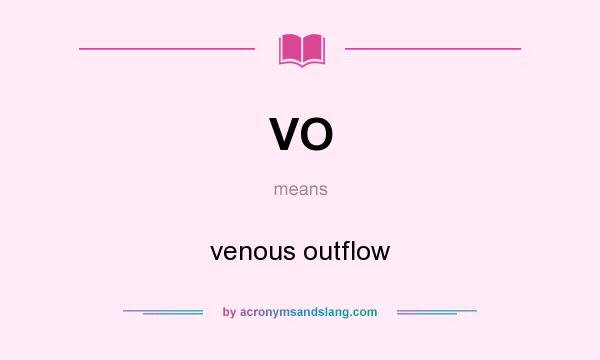 What does VO mean? It stands for venous outflow