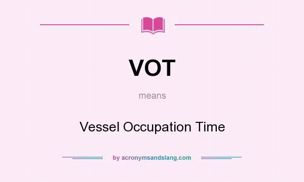 What does VOT mean? It stands for Vessel Occupation Time