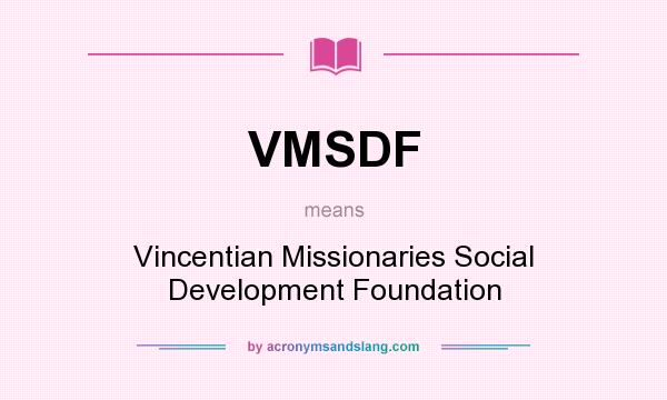 What does VMSDF mean? It stands for Vincentian Missionaries Social Development Foundation