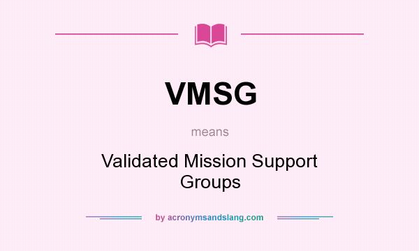 What does VMSG mean? It stands for Validated Mission Support Groups