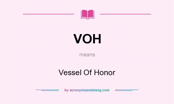 What does VOH mean? It stands for Vessel Of Honor