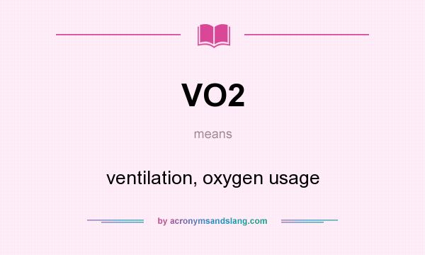 What does VO2 mean? It stands for ventilation, oxygen usage