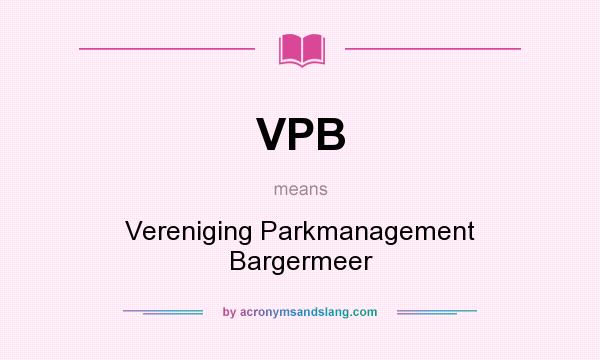 What does VPB mean? It stands for Vereniging Parkmanagement Bargermeer