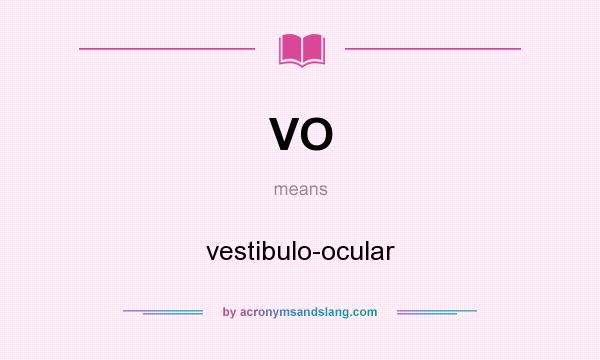 What does VO mean? It stands for vestibulo-ocular