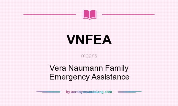 What does VNFEA mean? It stands for Vera Naumann Family Emergency Assistance