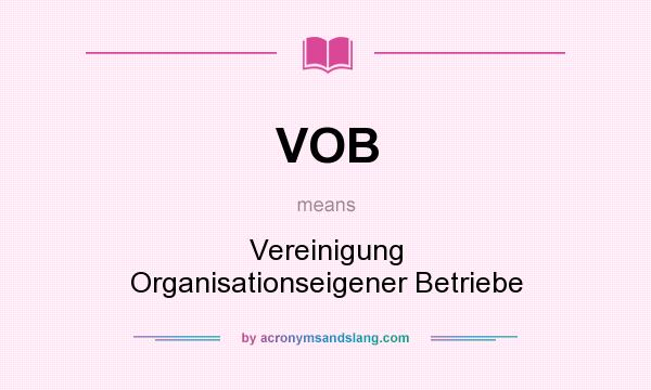 What does VOB mean? It stands for Vereinigung Organisationseigener Betriebe