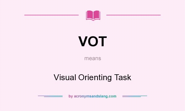 What does VOT mean? It stands for Visual Orienting Task