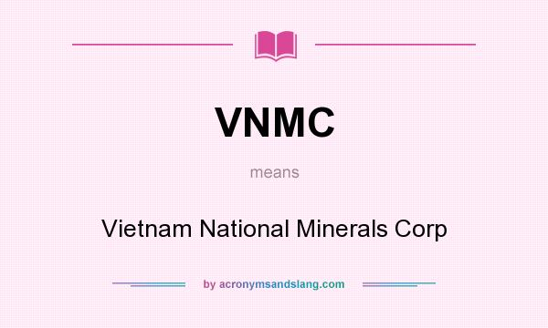 What does VNMC mean? It stands for Vietnam National Minerals Corp