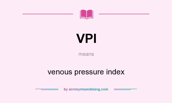 What does VPI mean? It stands for venous pressure index