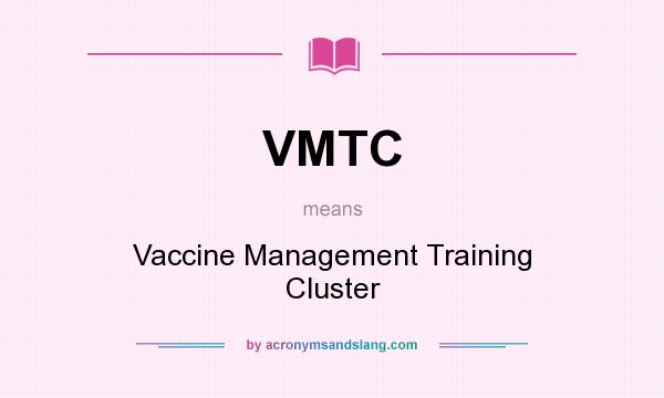 What does VMTC mean? It stands for Vaccine Management Training Cluster