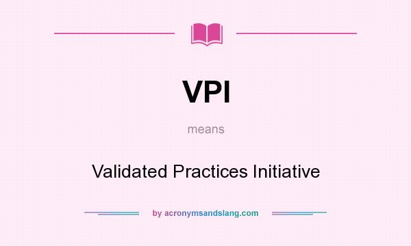 What does VPI mean? It stands for Validated Practices Initiative