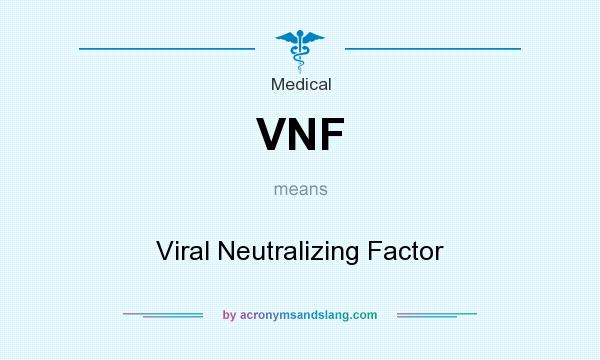 What does VNF mean? It stands for Viral Neutralizing Factor