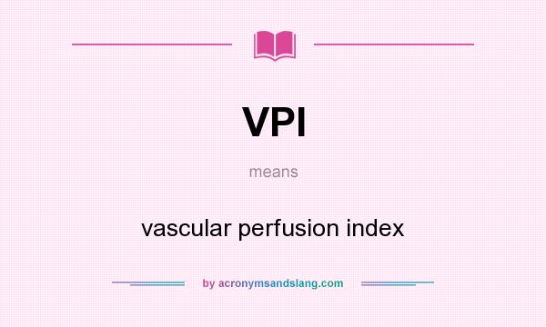 What does VPI mean? It stands for vascular perfusion index
