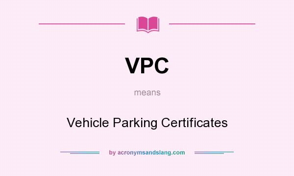 What does VPC mean? It stands for Vehicle Parking Certificates