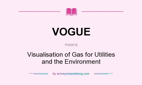 What does VOGUE mean? It stands for Visualisation of Gas for Utilities and the Environment