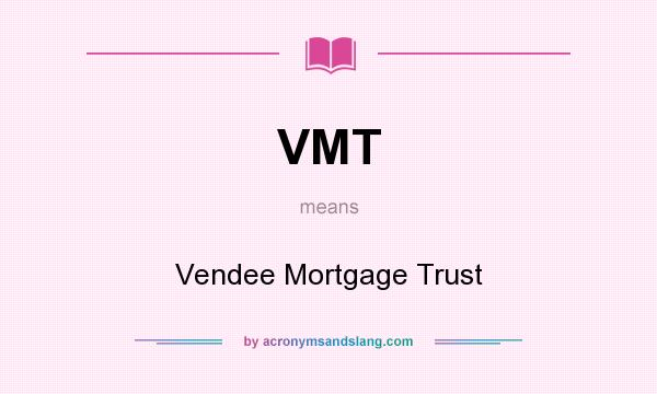 What does VMT mean? It stands for Vendee Mortgage Trust