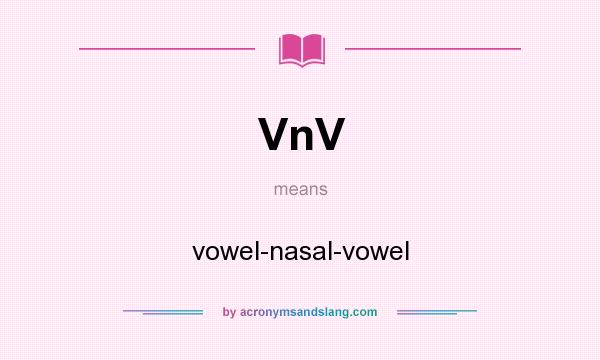 What does VnV mean? It stands for vowel-nasal-vowel