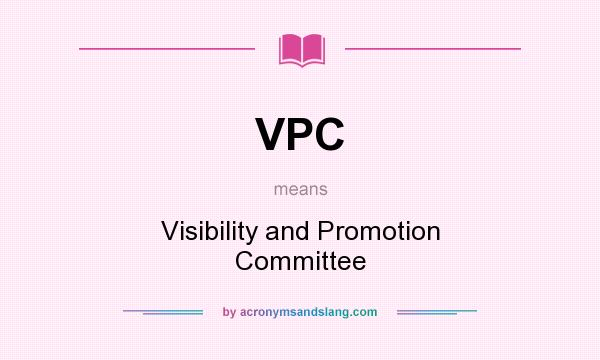 What does VPC mean? It stands for Visibility and Promotion Committee