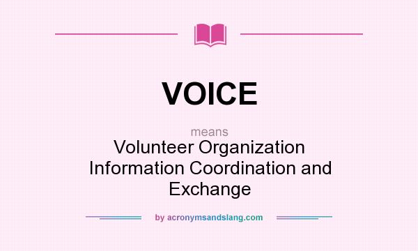 What does VOICE mean? It stands for Volunteer Organization Information Coordination and Exchange