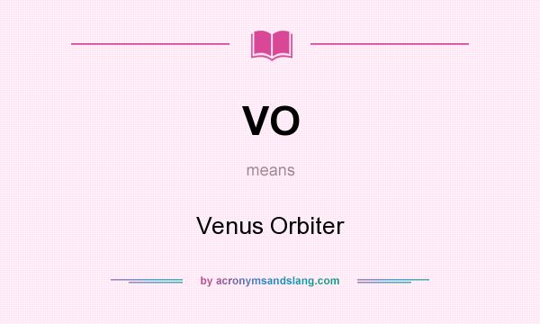 What does VO mean? It stands for Venus Orbiter