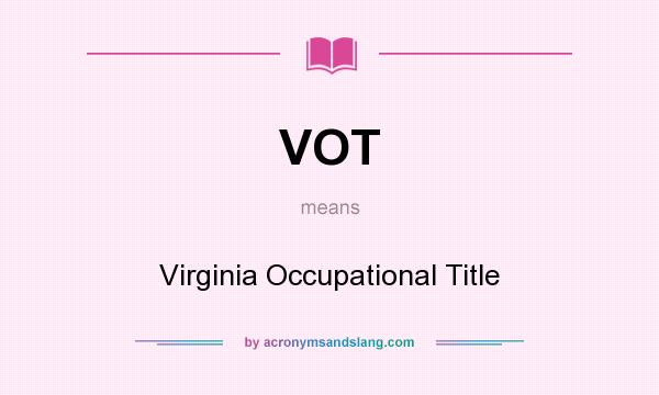 What does VOT mean? It stands for Virginia Occupational Title
