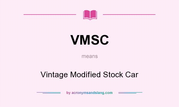 What does VMSC mean? It stands for Vintage Modified Stock Car