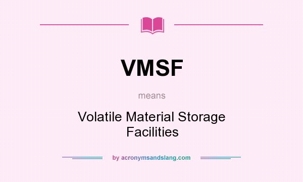 What does VMSF mean? It stands for Volatile Material Storage Facilities