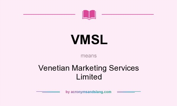 What does VMSL mean? It stands for Venetian Marketing Services Limited