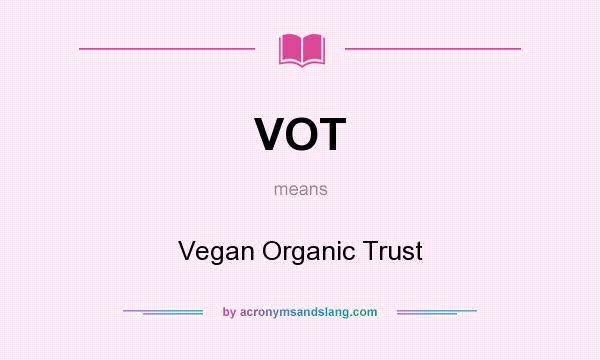 What does VOT mean? It stands for Vegan Organic Trust