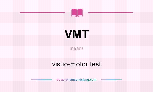 What does VMT mean? It stands for visuo-motor test