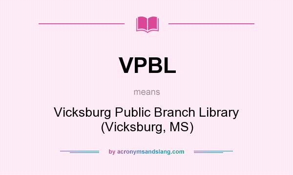 What does VPBL mean? It stands for Vicksburg Public Branch Library (Vicksburg, MS)