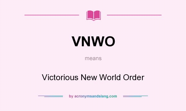What does VNWO mean? It stands for Victorious New World Order