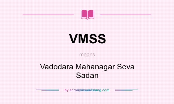 What does VMSS mean? It stands for Vadodara Mahanagar Seva Sadan