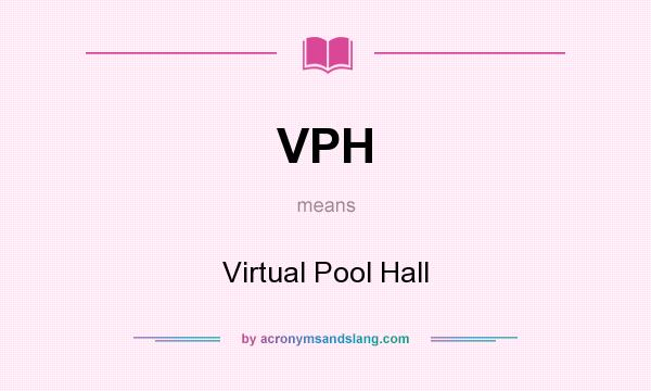 What does VPH mean? It stands for Virtual Pool Hall