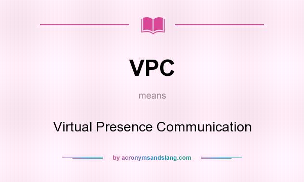 What does VPC mean? It stands for Virtual Presence Communication
