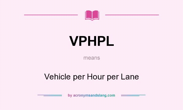 What does VPHPL mean? It stands for Vehicle per Hour per Lane