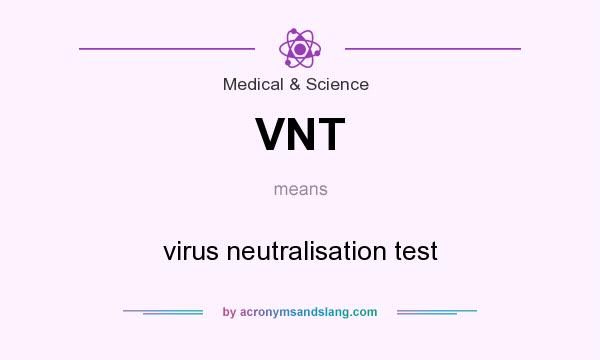 What does VNT mean? It stands for virus neutralisation test