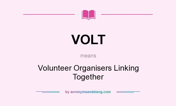 What does VOLT mean? It stands for Volunteer Organisers Linking Together