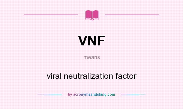 What does VNF mean? It stands for viral neutralization factor