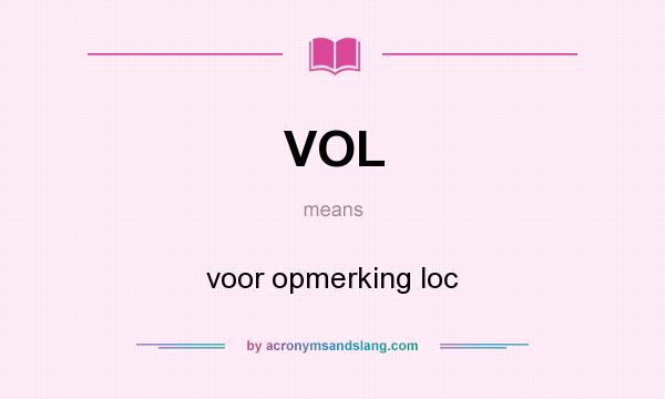 What does VOL mean? It stands for voor opmerking loc
