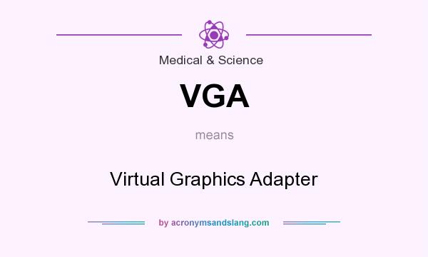 What does VGA mean? It stands for Virtual Graphics Adapter