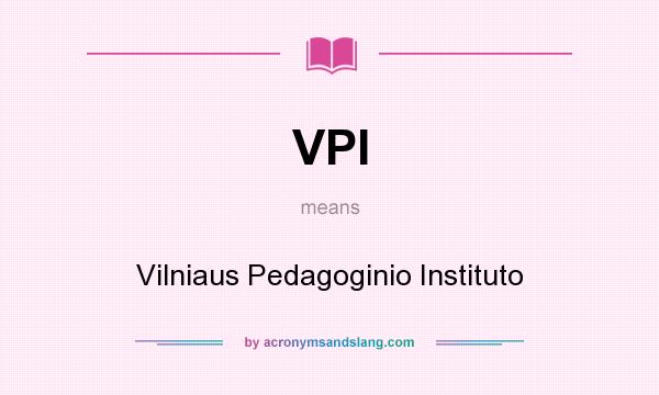 What does VPI mean? It stands for Vilniaus Pedagoginio Instituto