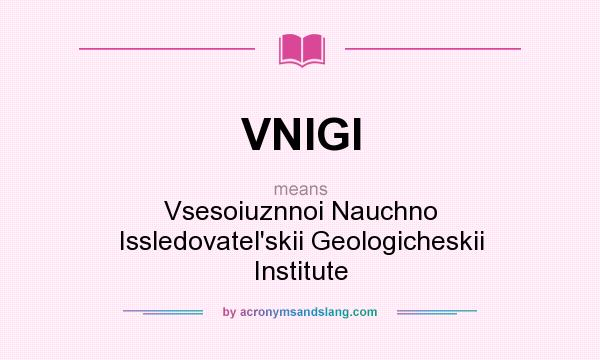 What does VNIGI mean? It stands for Vsesoiuznnoi Nauchno Issledovatel`skii Geologicheskii Institute