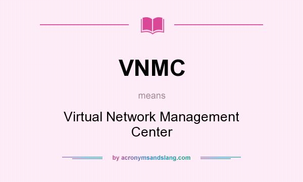 What does VNMC mean? It stands for Virtual Network Management Center