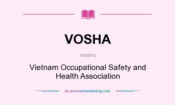 What does VOSHA mean? It stands for Vietnam Occupational Safety and Health Association