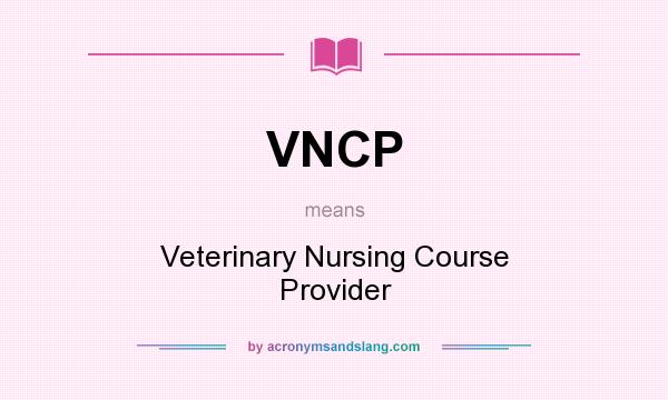 What does VNCP mean? It stands for Veterinary Nursing Course Provider