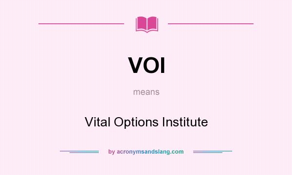 What does VOI mean? It stands for Vital Options Institute